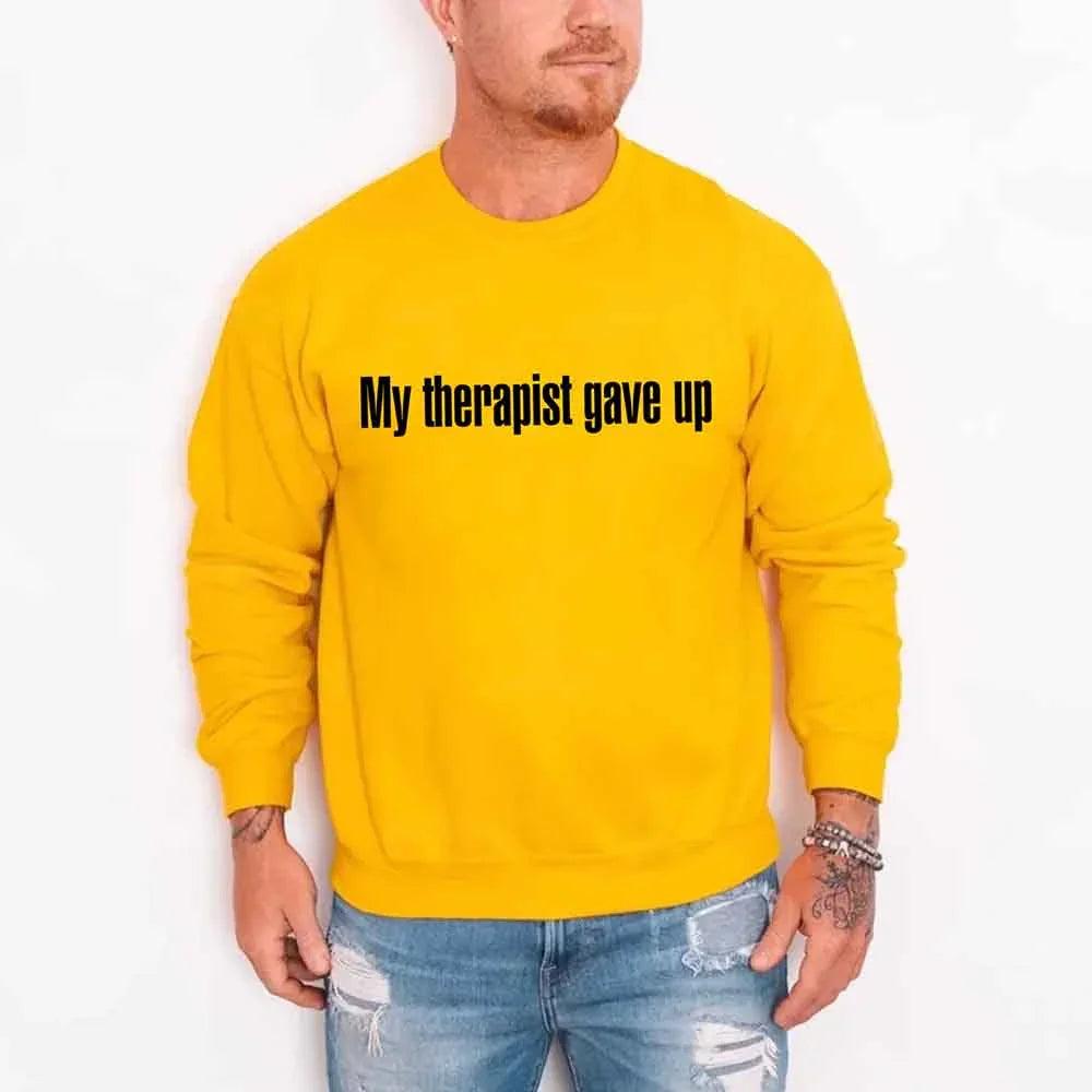 My Therapist Gave Up Sweatshirt - Funny Sarcastic Humor Crew Neck