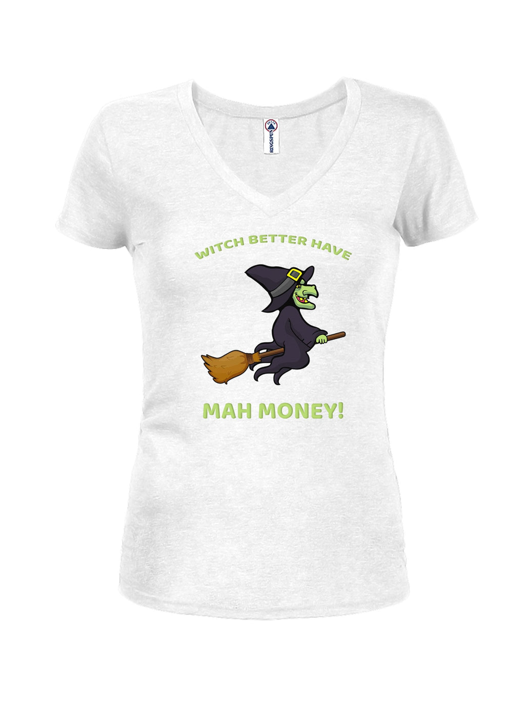 WITCH BETTER HAVE MAH MONEY! Juniors V Neck T-Shirt