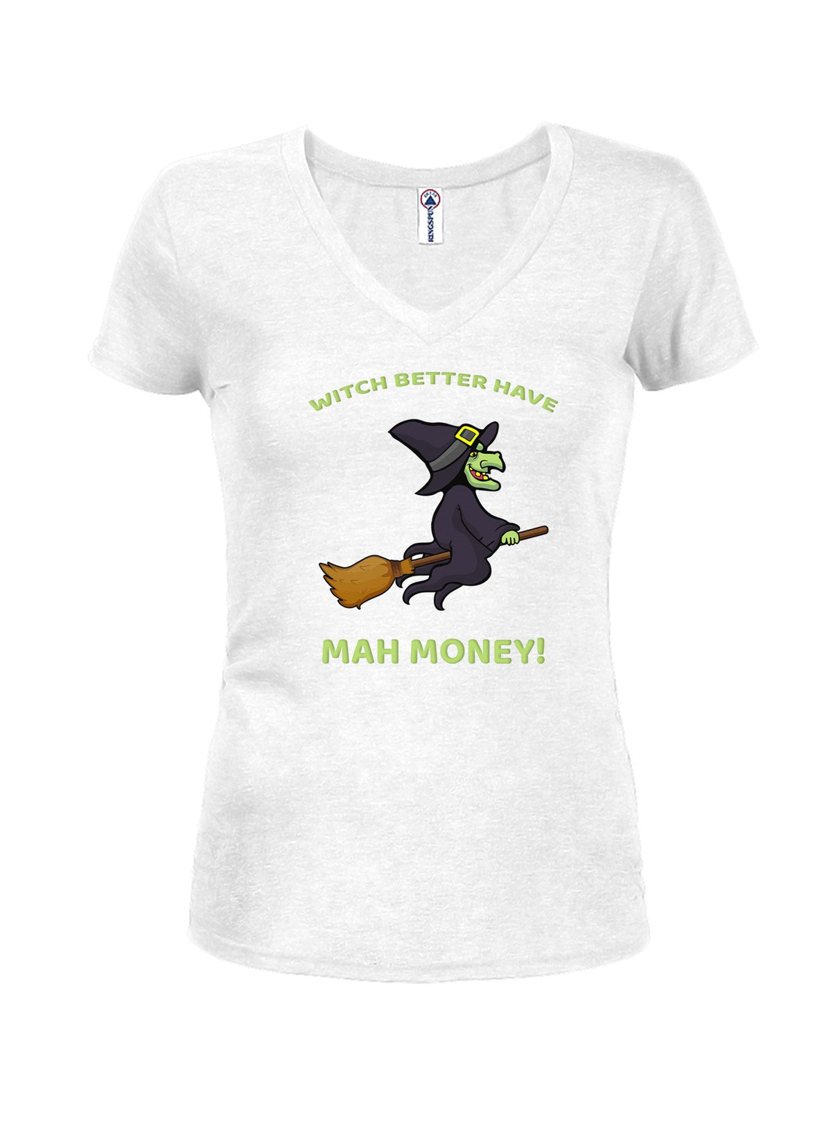 WITCH BETTER HAVE MAH MONEY! Juniors V Neck T-Shirt
